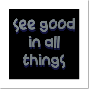 See good in all things Posters and Art